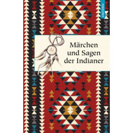 Märchen und Sagen der Indianer Nordamerikas