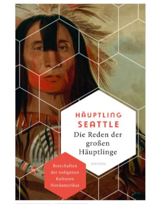 Häuptling Seattle - die Reden der grossen Indianerhäuptlinge